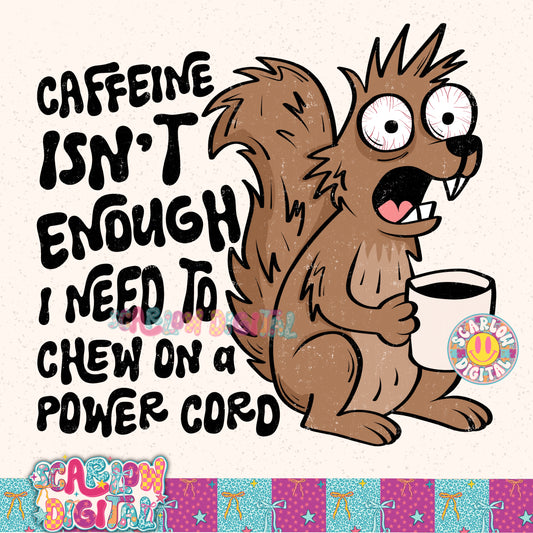 Caffeine Isn't Enough I Need to Chew on a Power Cord PNG Digital Design