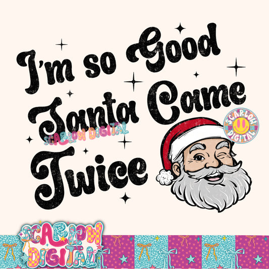 I'm So Good Santa Came Twice PNG Digital Design