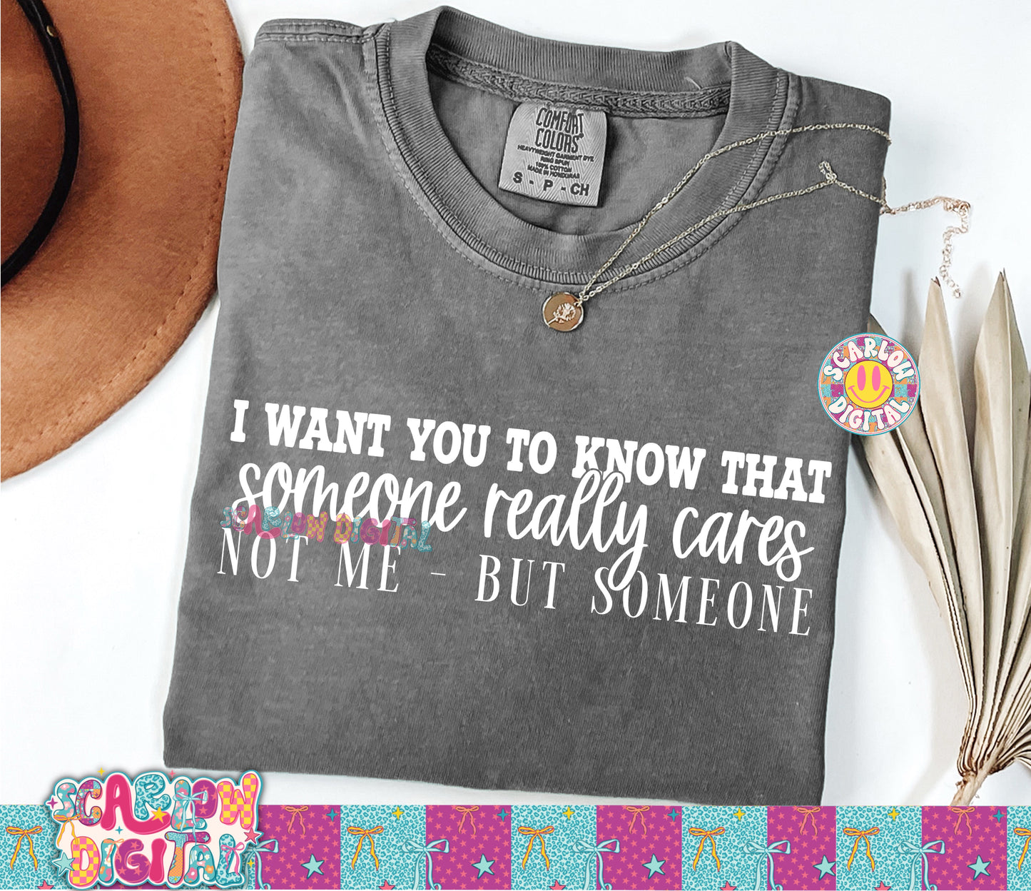 I Want You to Know That Someone Really Cares Not Me But Someone PNG Digital Design