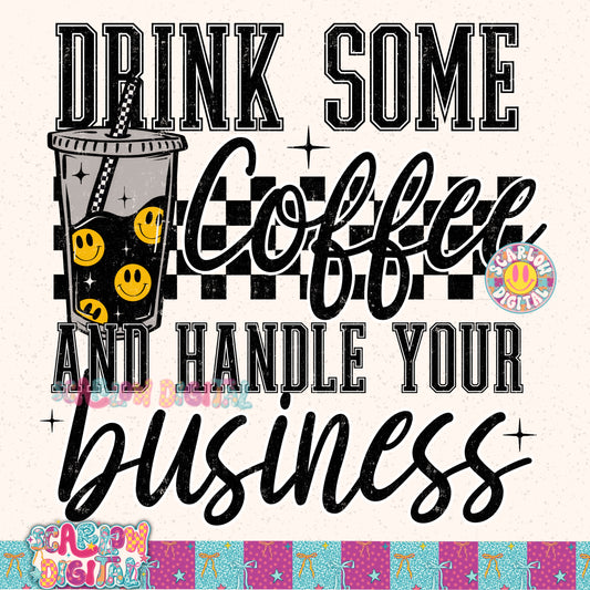Drink Some Coffee and Handle Your Business PNG Digital Design