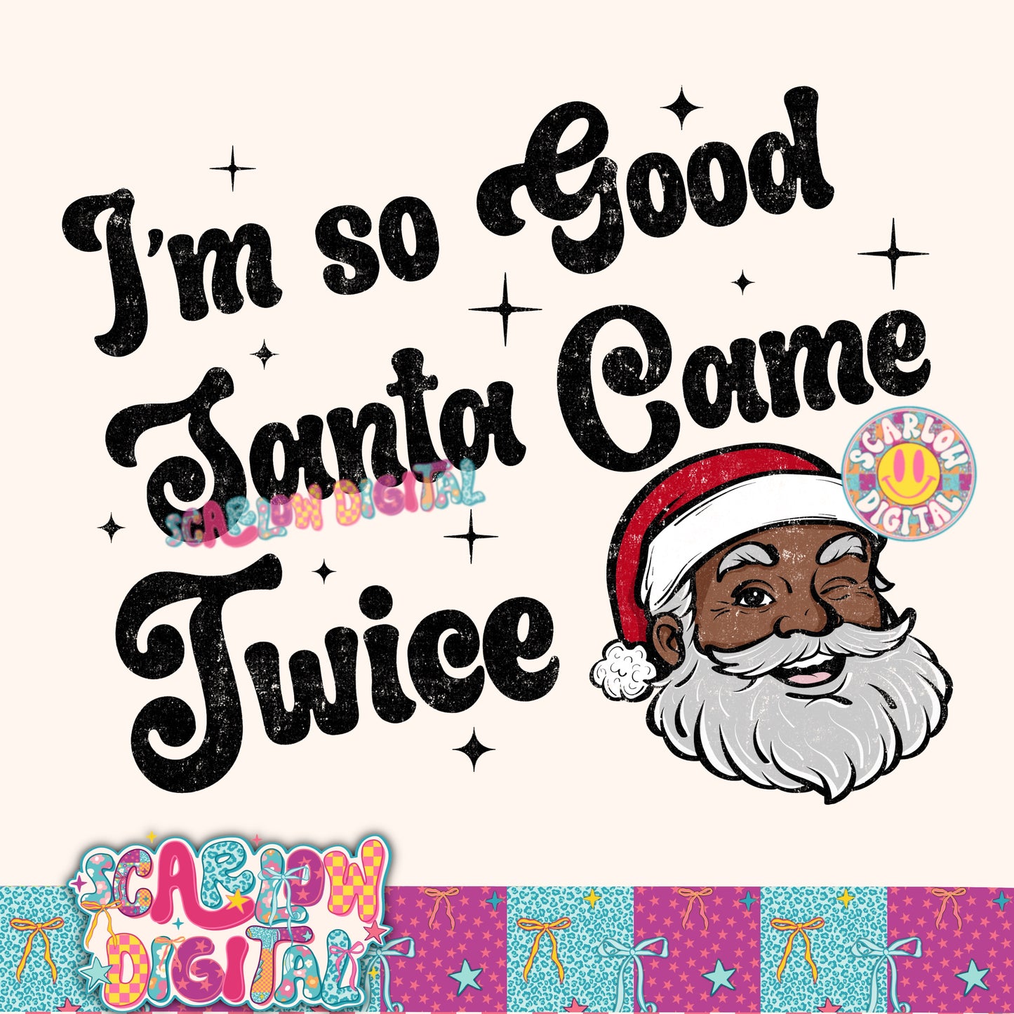 I'm So Good Santa Came Twice PNG Digital Design