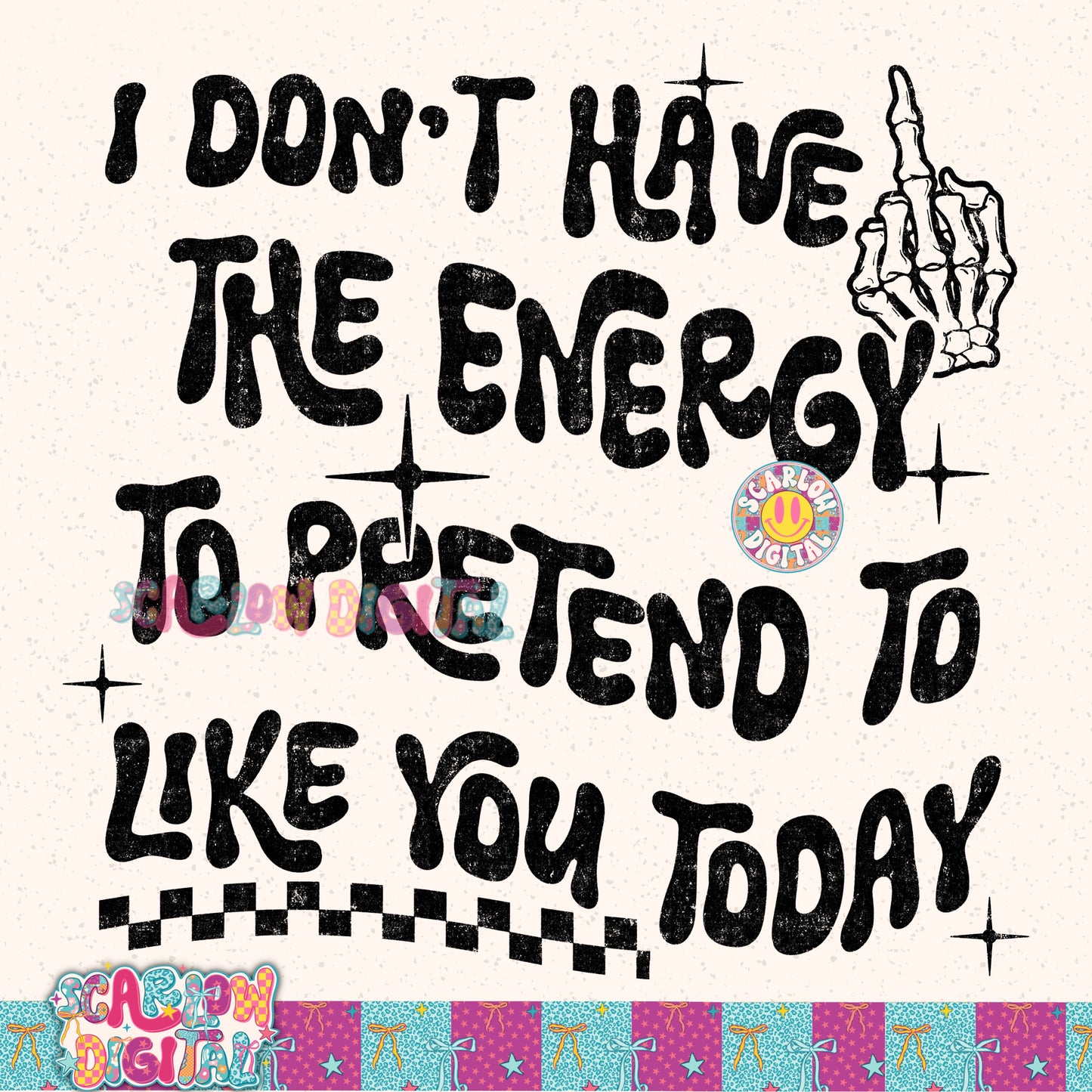 I Don't Have the Energy to Pretend to Like You Today PNG Digital Design