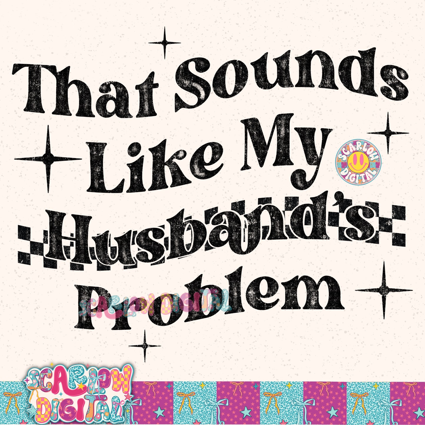 That Sounds Like My Husband's Problem PNG Digital Design