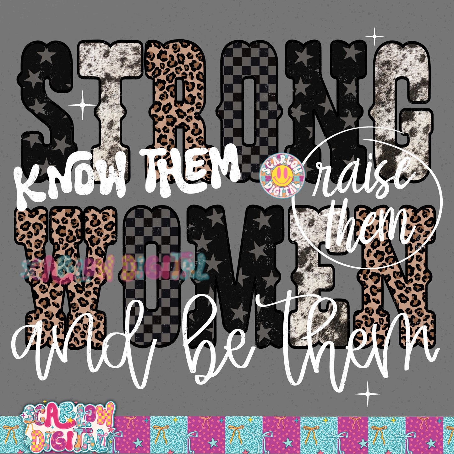 Strong Women Know Them Raise Them and Be Them PNG Digital Design