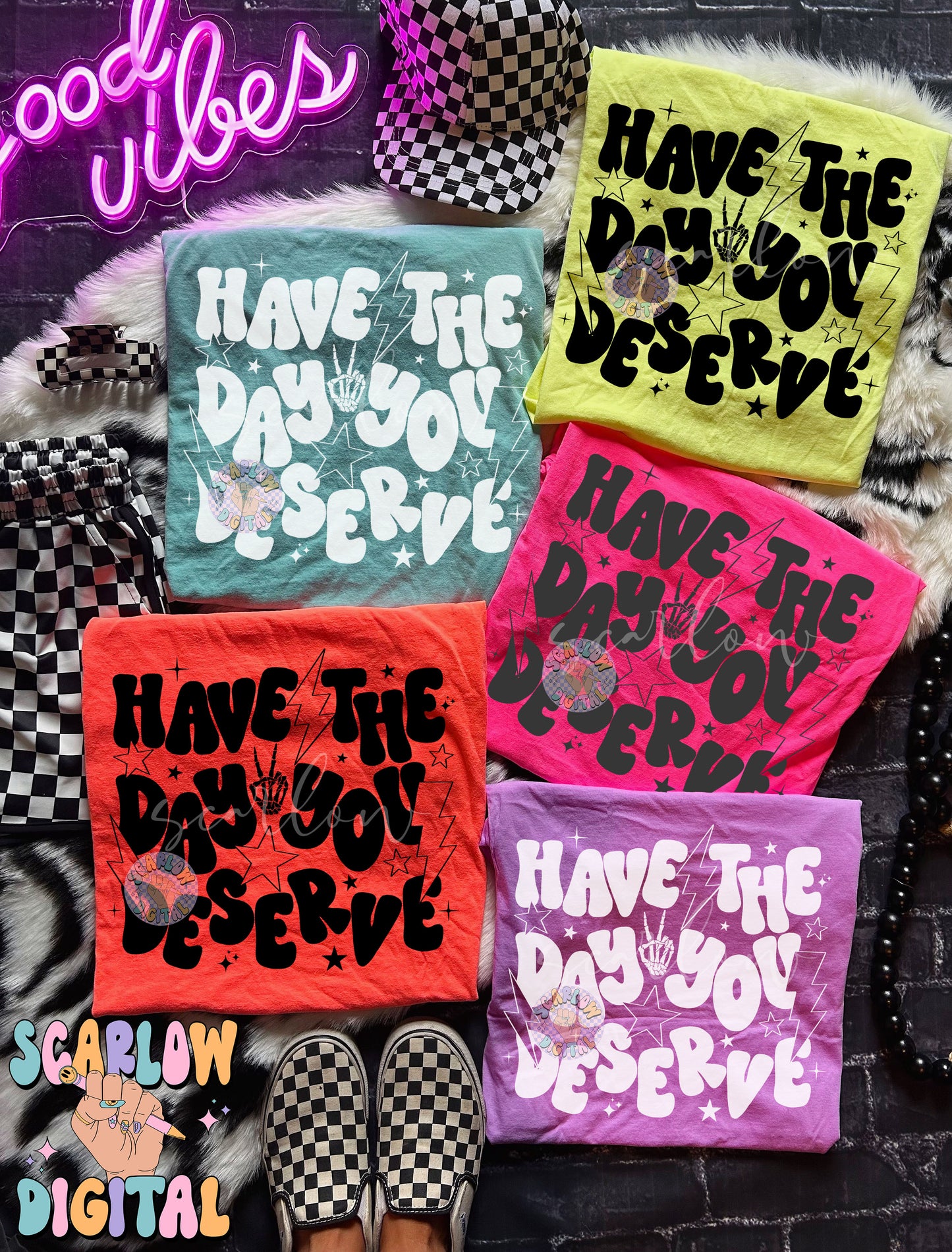Have The Day You Deserve PNG Digital Design Download, snarky png, sarcastic tshirt designs, funny png, rocker png, grunge png, trendy design