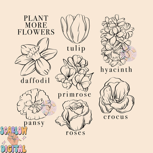 Plant More Flowers PNG-Spring Sublimation Digital Design Download-floral png, simple png, hyacinth png, pansy png, roses png, tulips png