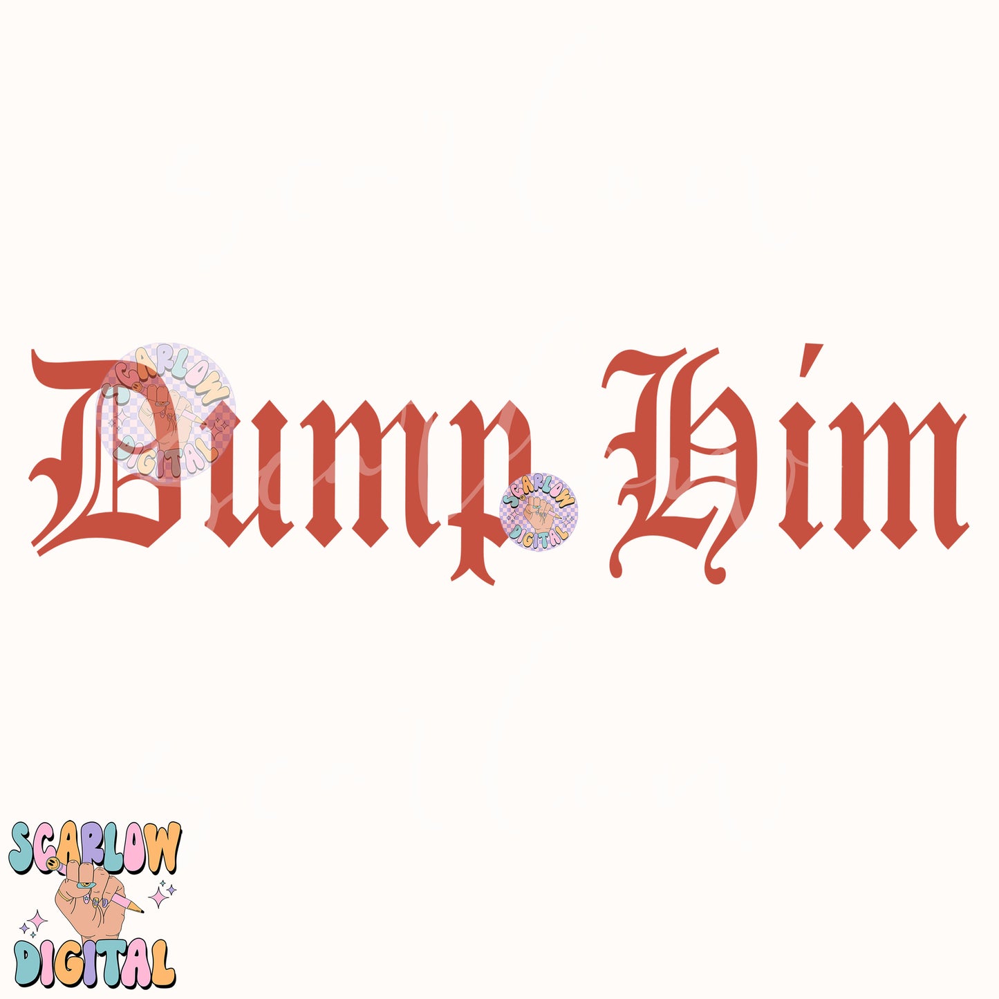 Dump Him SVG Cut File Digital Design Download, old english svg, edgy png, png for women, trendy svg designs, funny png, simple svg designs