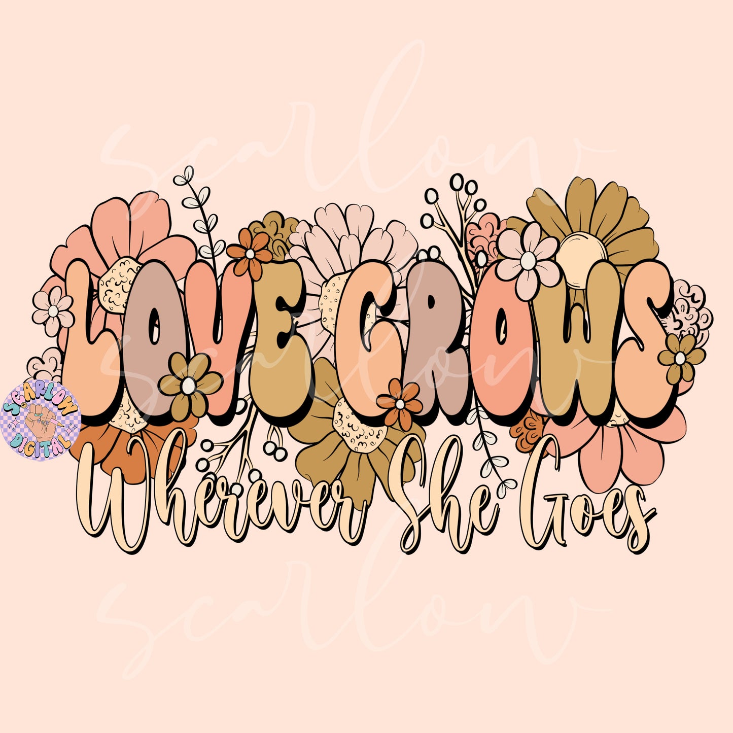 Love Grows Wherever She Goes PNG-Floral Sublimation Digital Design Download-flowers png, png for women, empowerment png, boho floral png