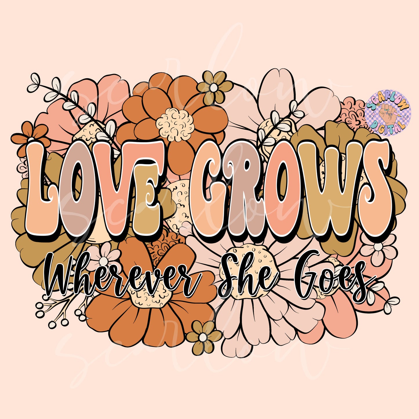 Love Grows Wherever She Goes PNG-Floral Sublimation Digital Design Download-flowers png, png for women, empowerment png, boho floral png