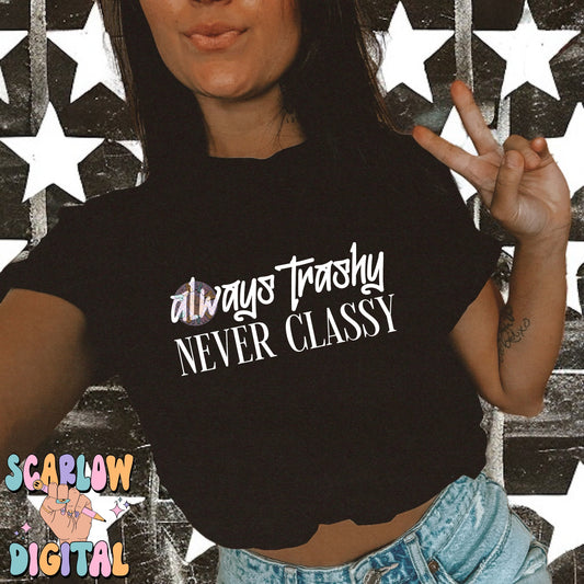 Always Trashy Never Classy PNG Digital Design, sarcastic png, funny png, adult humor, tattoos png, png for adults, grunge png, edgy png