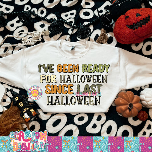I've Been Ready for Halloween Since Last Halloween PNG Digital Design