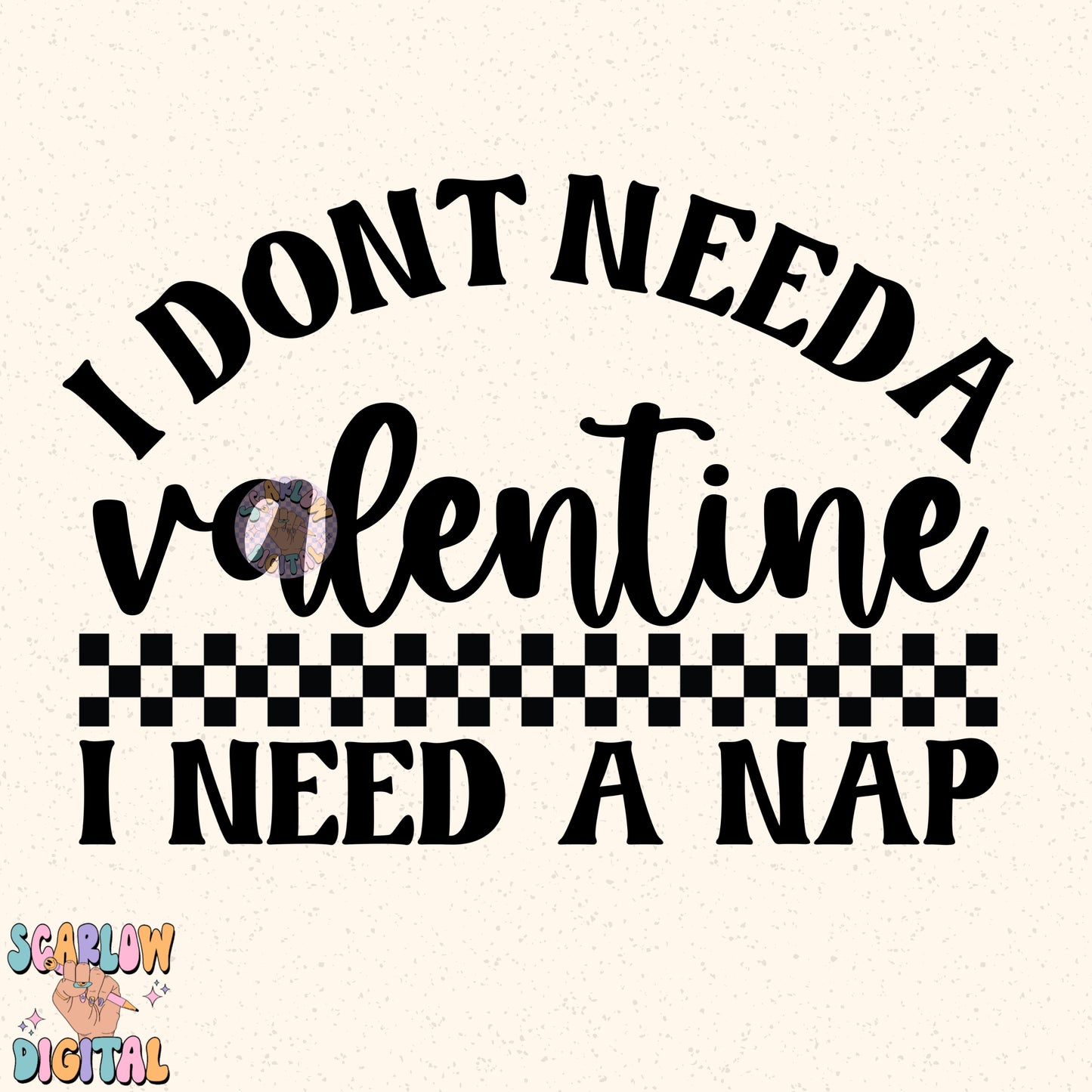 I Don't Need a Valentine I Need a Nap PNG Digital Design