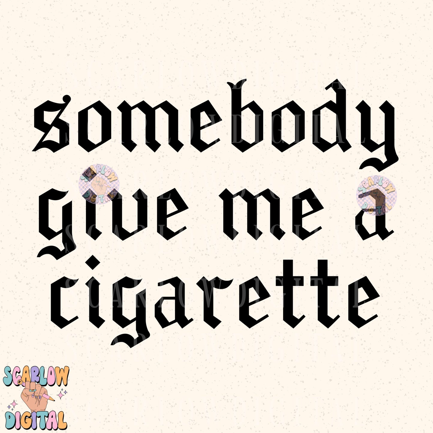 Somebody Get Me a Cigarette PNG Digital Design