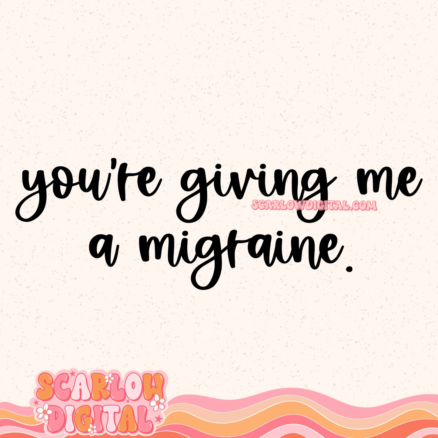You're Giving Me a Migraine PNG Digital Design