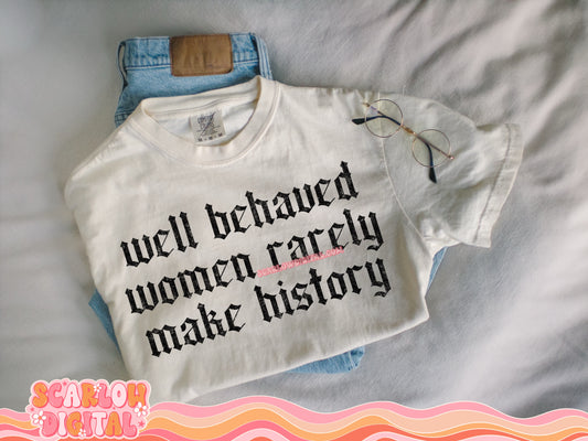 Well Behaved Women Rarely Make History PNG Digital Design