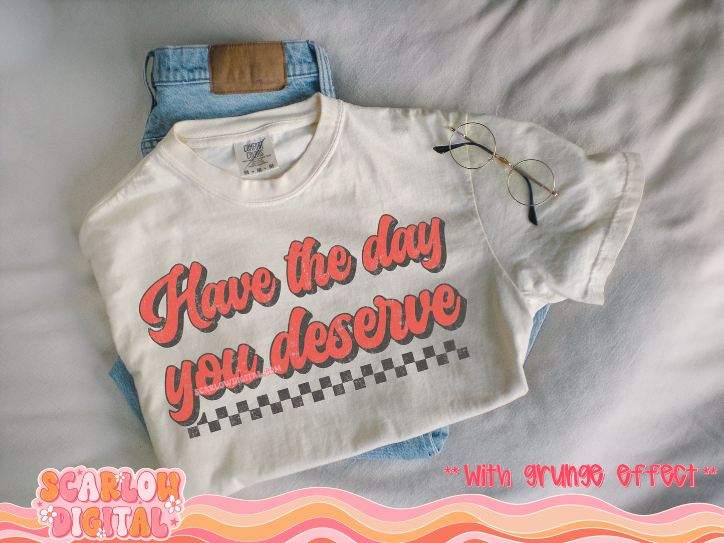 Have the Day You Deserve PNG Digital Design