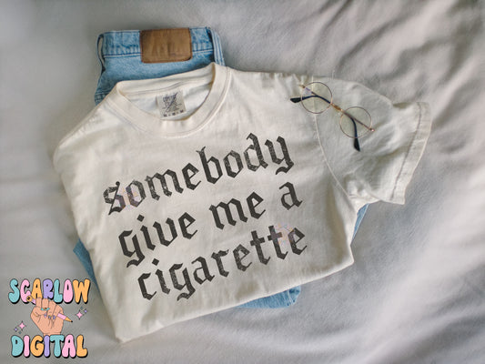 Somebody Get Me a Cigarette PNG Digital Design