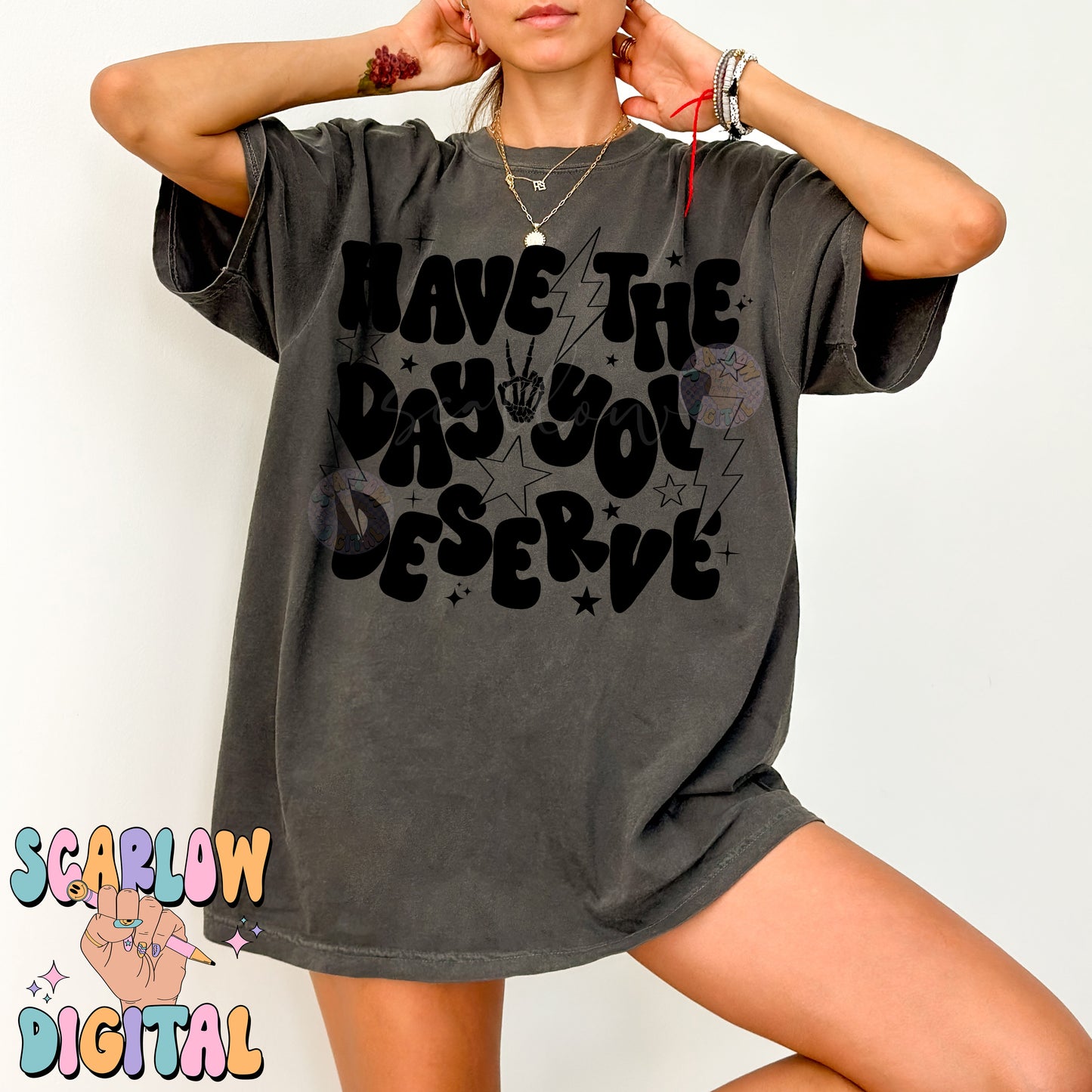 Have The Day You Deserve PNG Digital Design Download, snarky png, sarcastic tshirt designs, funny png, rocker png, grunge png, trendy design