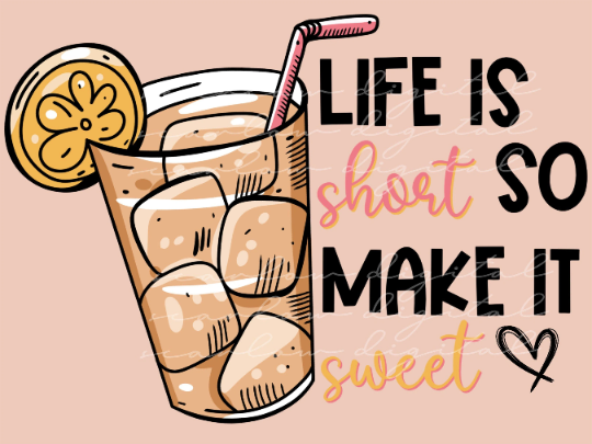Life is Short So Make it Sweet PNG sublimation design download, summer png, sweet tea png, southern png, summer vibes png, summertime png