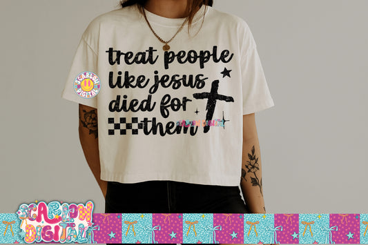 Treat People Like Jesus Died For Them PNG Digital Design
