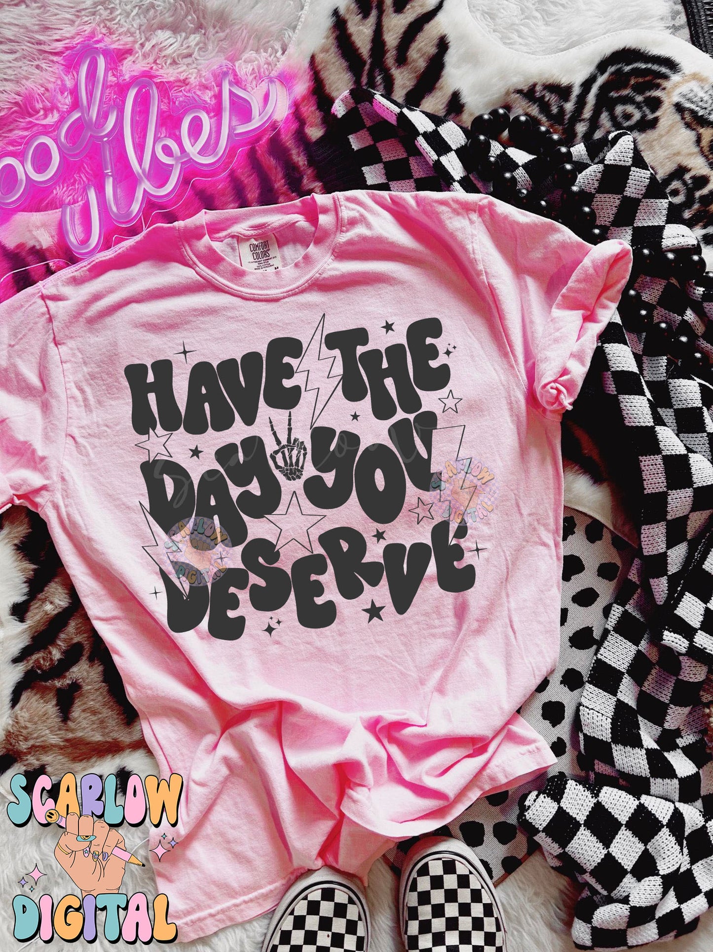 Have The Day You Deserve PNG Digital Design Download, snarky png, sarcastic tshirt designs, funny png, rocker png, grunge png, trendy design