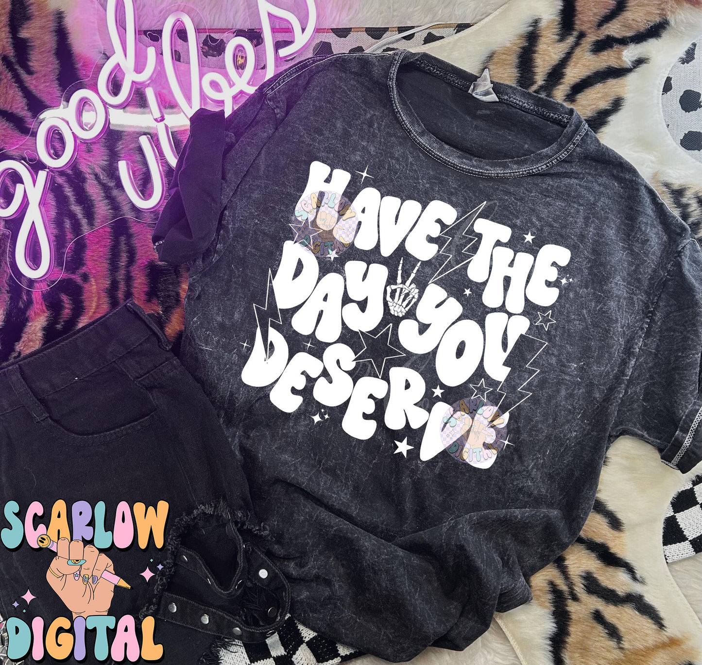 Have The Day You Deserve PNG Digital Design Download, snarky png, sarcastic tshirt designs, funny png, rocker png, grunge png, trendy design