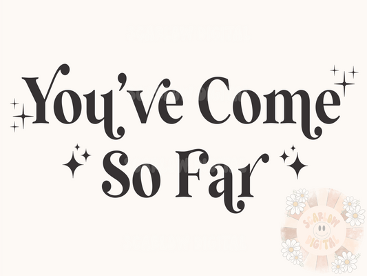 You've Come So Far SVG-Inspirational Cricut Digital Design Download-svg for cricut, small business svg, trendy svg, simple svg, phrases svg