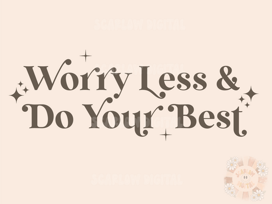 Worry Less and Do Your Best SVG Digital Design Download-inspirational svg, motivational svg, positivity svg, kindness svg, self love svg