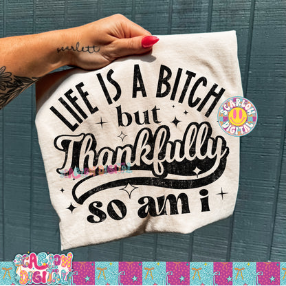 Life is a Bitch But Thankfully So Am I PNG Digital Design