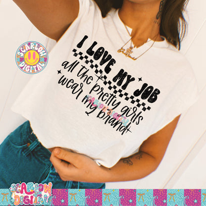 I Love My Job All the Pretty Girls Wear My Brand PNG Digital Design