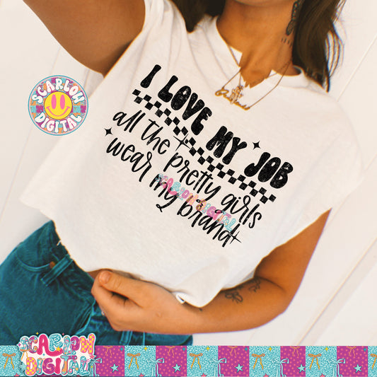 I Love My Job All the Pretty Girls Wear My Brand PNG Digital Design