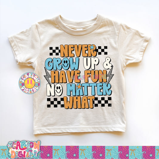 Never Grow Up & Have Fun No Matter What PNG Digital Design