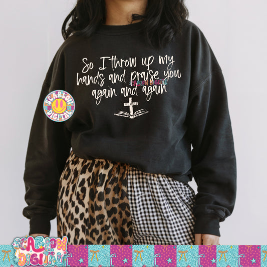 So I Throw Up My Hands and Praise You Again and Again PNG Digital Design