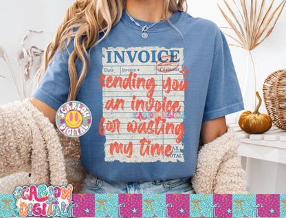 Sending You an Invoice For Wasting My Time PNG Digital Design