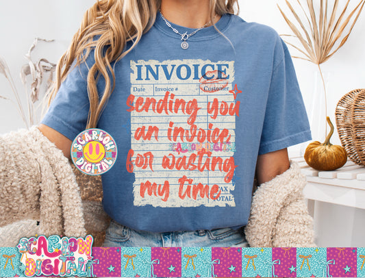 Sending You an Invoice For Wasting My Time PNG Digital Design