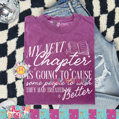 My Next Chapter is Going to Cause Some People to Wish They Had Treated Me Better PNG Digital Design