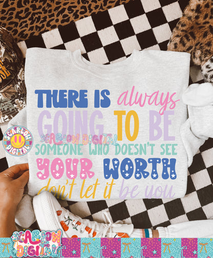 There is Always Going to Be Someone Who Doesn't See Your Worth Don't Let it Be You PNG Digital Design