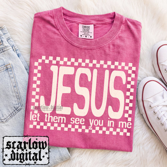 Jesus Let Them See You in Me PNG Digital Design