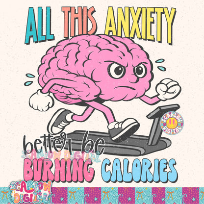 All This Anxiety Better Be Burning Calories PNG Digital Design