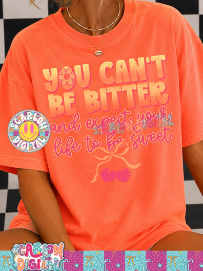 You Can't Be Bitter and Expect Life to Be Sweet PNG Digital Design