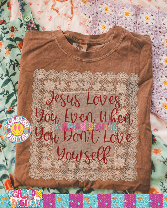 Jesus Loves You Even When You Don't Love Yourself PNG Digital Design