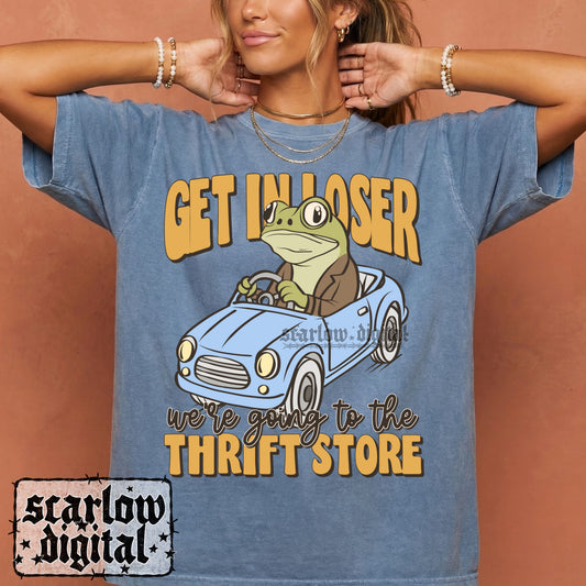 Get in Loser We're Going to the Thrift Store PNG Digital Design