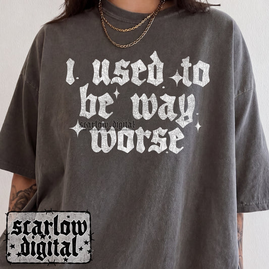 I Used to Be Way Worse PNG Digital Design