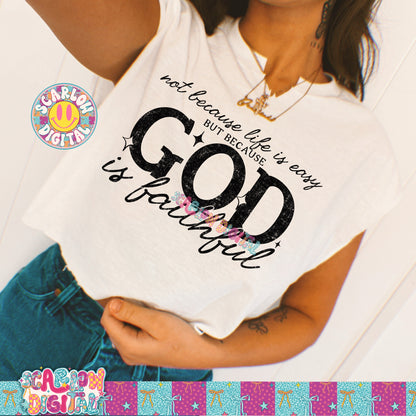 Not Because Life is Easy But Because God is Faithful PNG Digital Design