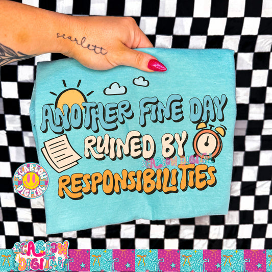 Another Fine Day Ruined By Responsibilities PNG Digital Design