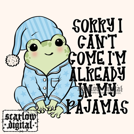 Sorry I Can't Come I'm Already in My Pajamas PNG Digital Design