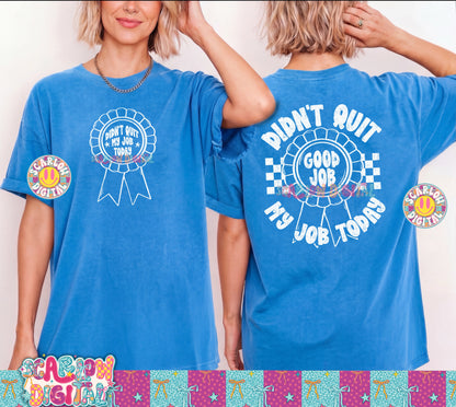 Didn't Quit My Job Today Front and Back PNG Digital Design