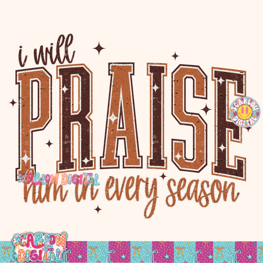 I Will Praise Him in Every Season Fall PNG Digital Design