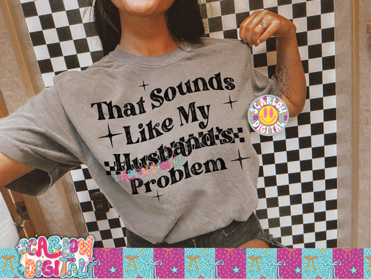 That Sounds Like My Husband's Problem PNG Digital Design