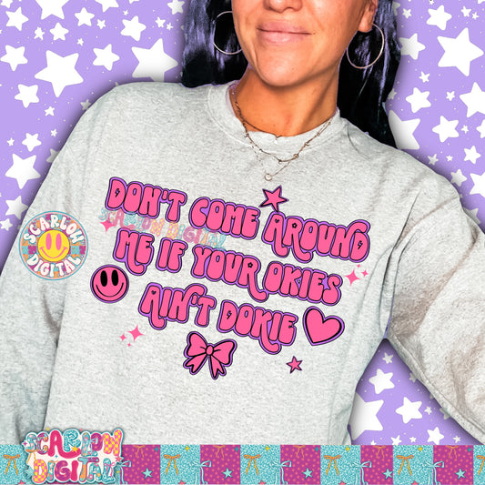 Don't Come Around Me if Your Okies Ain't Dokie PNG Digital Design